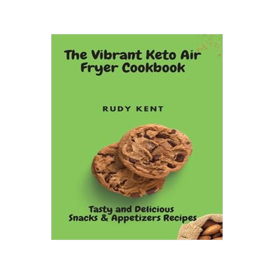 [预订]The Vibrant Keto Air Fryer Cookbook: Tasty and Delicious Snacks & Appetizers Recipes 9781802691351