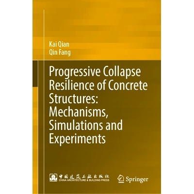 预订 Progressive Collapse Resilience of Concrete Structures: Mechanisms, Simulations and Experiments: 9789819907717