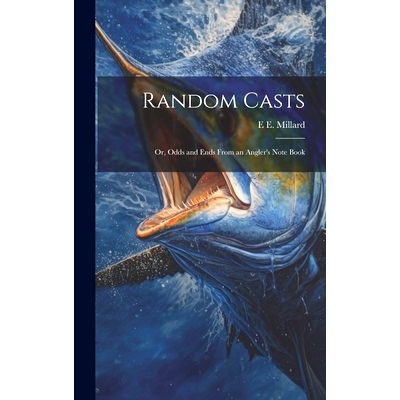 预订 Random Casts; Or, Odds and Ends From an Angler’s Note Book: 9781020641961
