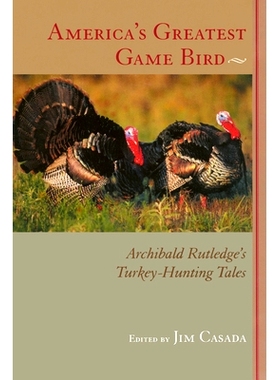 预订 America’s Greatest Game Bird: Archibald Rutledge’s Turkey-Hunting Tales: 9781643365930