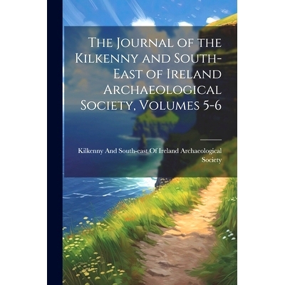 预订 The Journal of the Kilkenny and South-East of Ireland Archaeological Society, Volumes 5-6: 9781022731066