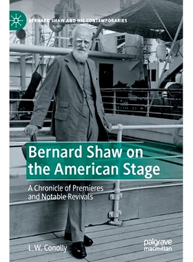 预订 Bernard Shaw on the American Stage: A Chronicle of Premieres and Notable Revivals 美国舞台上的萧伯纳：首映与显著复
