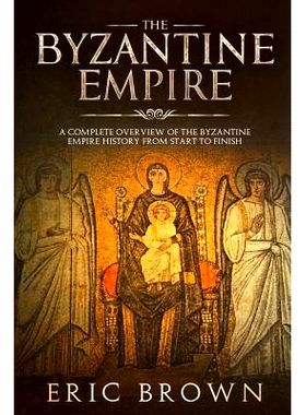 预订 The Byzantine Empire: A Complete Overview Of The Byzantine Empire History from Start to Finish