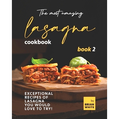 预订 The Most Amazing Lasagna Cookbook - Book 2: Exceptional Recipes of Lasagna You Would Love to Try!: 9798752293375
