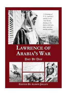 预订 Lawrence of Arabia's War: Day by Day: A chronology of T. E. Lawrence's activities in the Arab Revolt,