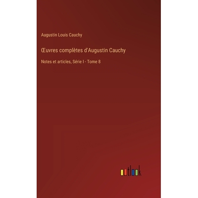 预订 OEuvres complètes d’Augustin Cauchy: Notes et articles, Série I - Tome 8: 9783385013957