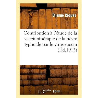 预订 Contribution À l’Étude de la Vaccinothérapie de la Fièvre Typhoïde Par Le Virus-Vaccin 对利用疫苗病毒进行伤寒