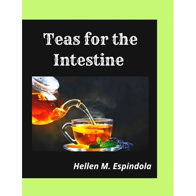预订 Teas for the Intestine -: 23 Easy Tea Recipes to Help Cleanse the Intestine: 9798328624619