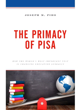 预订 The Primacy of PISA: How the World’s Most Important Test Is Changing Education Globally 国际学生评估计划首要地位：