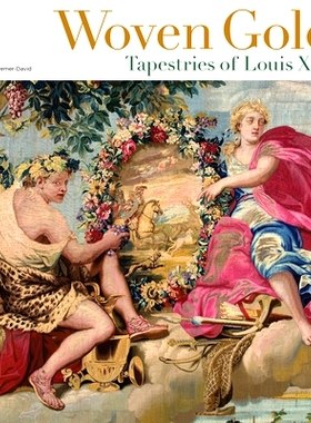 预订 Woven Gold - Tapestries of Louis XIV: Tapestries of Louis XIV 织金彩：路易十四的挂毯: 9781606064610