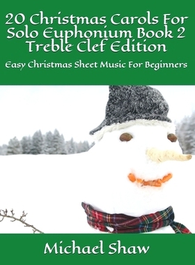 预订 20 Christmas Carols For Solo Euphonium Book 2 Treble Clef Edition: Easy Christmas Sheet Music For Beginners: 979864