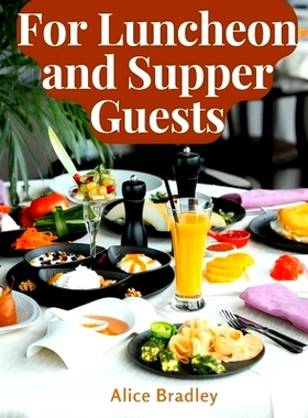 预订 For Luncheon and Supper Guests: Preparations for Midday Luncheons, Afternoon Parties, and Sunday Night