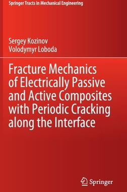 【预订】Fracture Mechanics of Electrically Passive and Active Composites with Periodic Cracking along the Interface