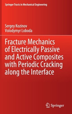 【预订】Fracture Mechanics of Electrically Passive and Active Composites with Periodic Cracking along the Interface