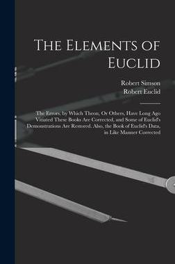 [预订]The Elements of Euclid: The Errors, by Which Theon, Or Others, Have Long Ago Vitiated These Books Ar 9781017590548