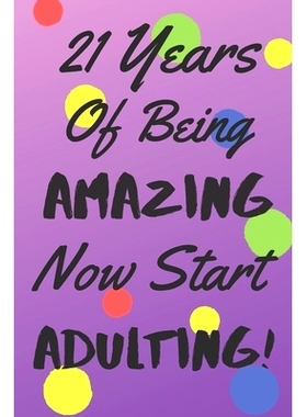 预订 21 Years Of Being AMAZING Now Start ADULTING!: Say Happy Birthday In A Spectacular Way With This Stunning Alternati
