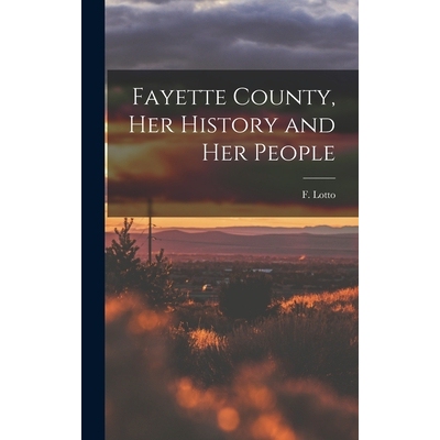 预订 Fayette County, Her History and Her People 9781015631557