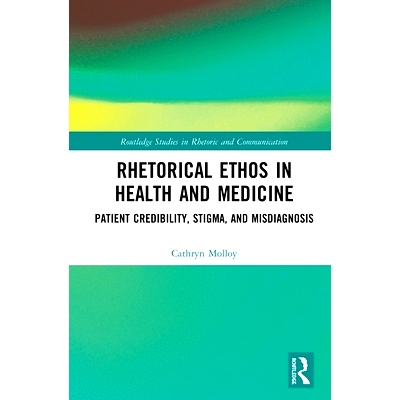 预订 Rhetorical Ethos in Health and Medicine: Patient Credibility, Stigma, and Misdiagnosis 健康与医学中的修辞精神：患者