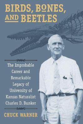 [预订]Birds, Bones, and Beetles: The Improbable Career and Remarkable Legacy of University of Kansas Natur 9780700627738