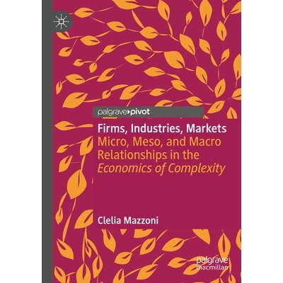 预订 Firms, Industries, Markets: Micro, Meso, and Macro Relationships in the Economics of Complexity 公司、行业、市场：