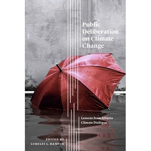 预订 Public Deliberation on Climate Change: Lessons from Alberta Climate Dialogue 公众对气候变化的讨论:阿尔伯塔气候对话