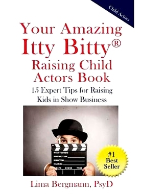 预订 Your Amazing Itty Bitty Raising Child Actors: 15 Expert Tips for Raising Kids in Show Business: 9780998759722