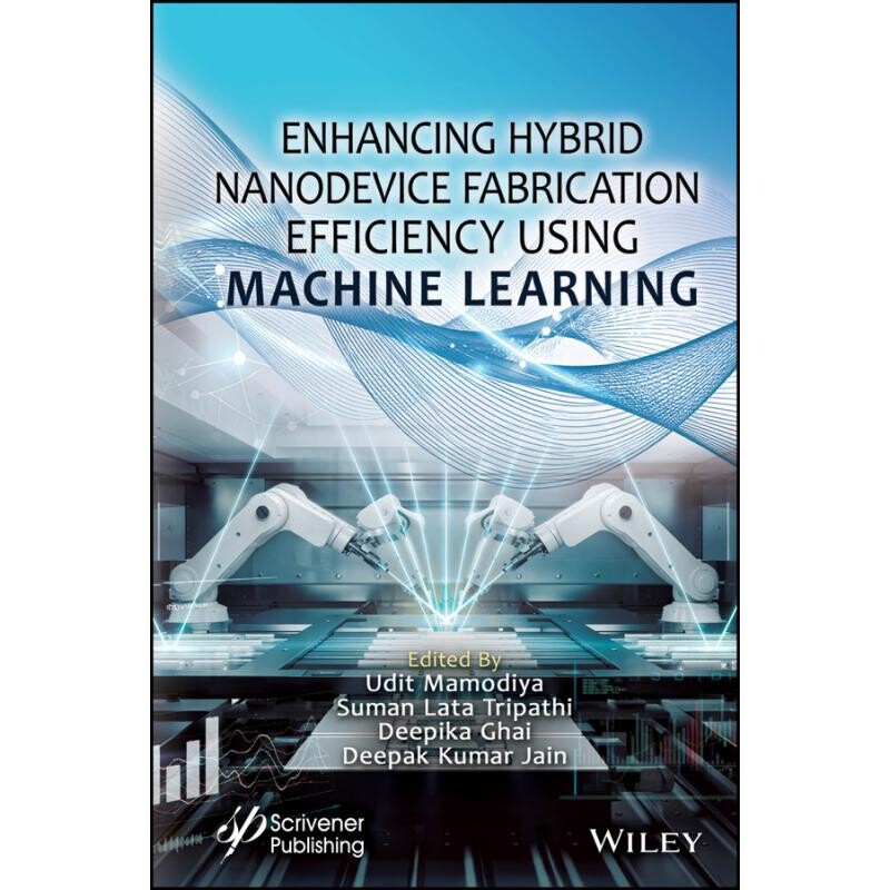 预订 Enhancing Hybrid Nanodevice Fabrication Efficiency Using Machine Learning 利用机器学习提高混合纳米器件制造效率 9781