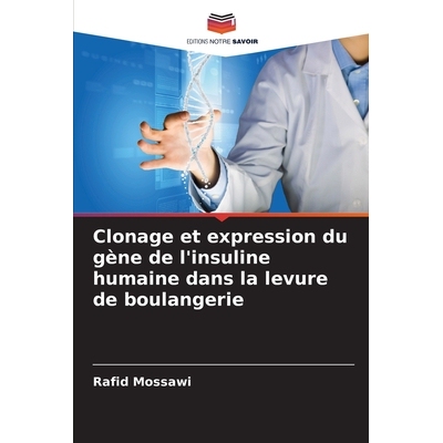 预订 Clonage et expression du gène de l’insuline humaine dans la levure de boulangerie: DE: 9786209210365