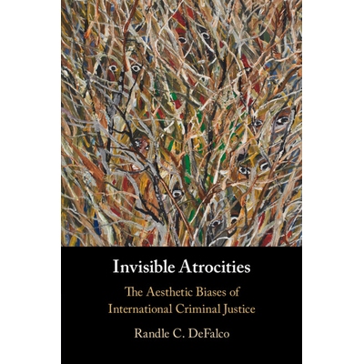 预订 Invisible Atrocities The Aesthetic Biases of International Criminal Justice 无形的暴行：国际刑事司法的审美偏见 9781