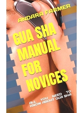 预订 Gua Sha Manual for Novices: All You Need to Know about Gua Sha: 9798847318969
