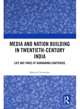 预订 Media and Nation Building in Twentieth-Century India: Life and Times of Ramananda Chatterjee 20世纪印度的媒体和国家