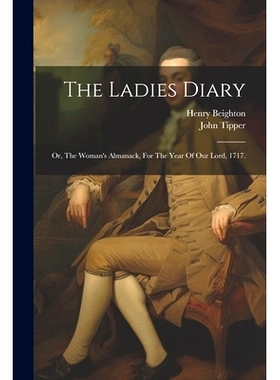 预订 The Ladies Diary: Or, The Woman’s Almanack, For The Year Of Our Lord, 1717.: 9781022602311