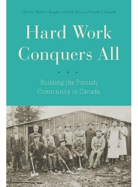 预订 Hard Work Conquers All: Building the Finnish Community in Canada 努力工作征服所有：加拿大芬兰社区建设: 978077483469
