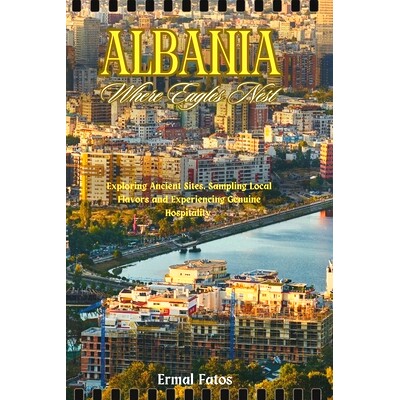 预订 Albania: Where Eagles Nest: Exploring Ancient Sites, Sampling Local Flavors and Experiencing Genuine Hospitality.: