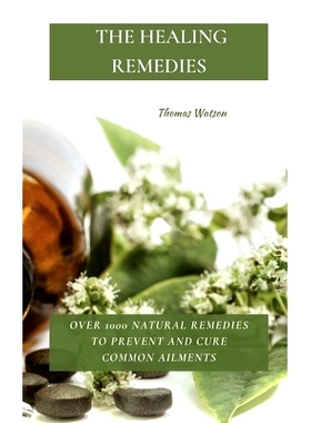 预订 The Healing Remedies: Over 1000 Natural Remedies to Prevent and Cure Common Ailments