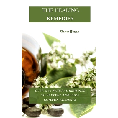 预订 The Healing Remedies: Over 1000 Natural Remedies to Prevent and Cure Common Ailments