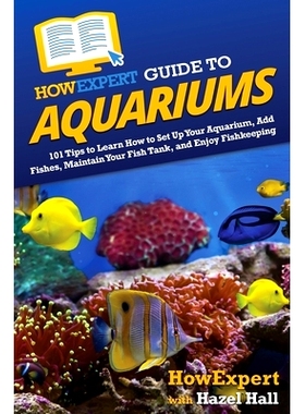预订 HowExpert Guide to Aquariums: 101 Tips to Learn How to Set Up Your Aquarium, Add Fishes, Maintain Your Fish Tank, a
