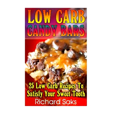 预订 Low Carb Candy Bars: 25 Low Carb Recipes To Satisfy Your Sweet Tooth: (low carbohydrate, high protein, low carbohyd