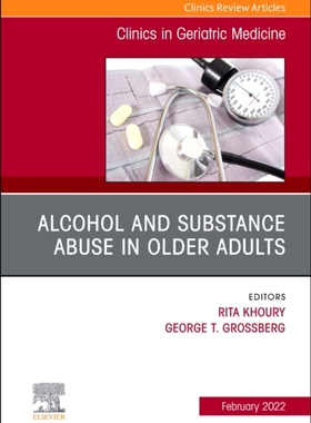 【预订】Alcohol and Substance Abuse In Older Adults Volume 38, Issue 1, An Issue of Clinics in 9780323849999