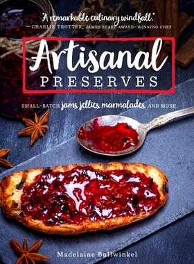 预订 Artisanal Preserves: Small-Batch Jams, Jellies, Marmalades, and More: Small-Batch Jams, Jellies, Marmalades, and Mo