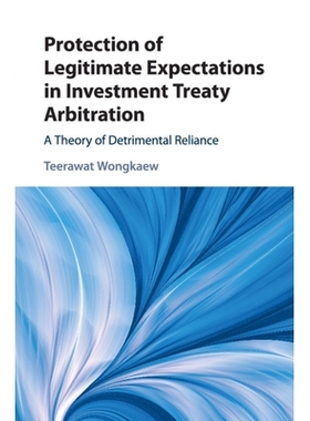 预订 Protection of Legitimate Expectations in Investment Treaty Arbitration: A Theory of Detrimental Reliance: 978110882
