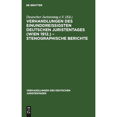 预订 Verhandlungen des Einunddreißigsten Deutschen Juristentages (Wien 1912.) – Stenographische Berichte: 978311236123