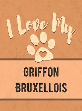 预订 I Love My Griffon Bruxellois: For the Pet You Love, Track Vet, Health, Medical, Vaccinations and More in this Book: