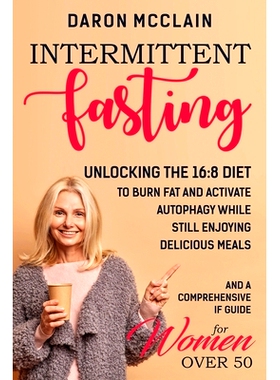 预订 Intermittent Fasting: Unlocking the 16:8 Diet to Burn Fat and Activate Au*hagy While Still Enjoying Delicious Mea