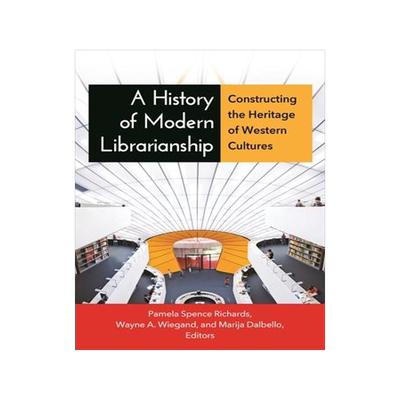 [预订]A History of Modern Librarianship: Constructing the Heritage of Western Cultures 9781610690997
