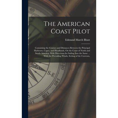 预订 The American Coast Pilot: Containing the Courses and Distances Between the Principal Harbours, Capes, and Headlands
