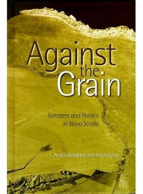 预订 Against the Grain: Foresters and Politics in Nova Scotia: 9780774807661