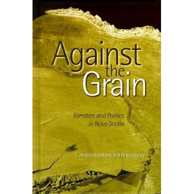 预订 Against the Grain: Foresters and Politics in Nova Scotia: 9780774807661