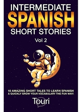 预订 Intermediate Spanish Short Stories: 10 Amazing Short Tales to Learn Spanish & Quickly Grow Your Vocabulary the Fun
