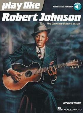 【预订】Play Like Robert Johnson: The Ultimate Guitar Lesson